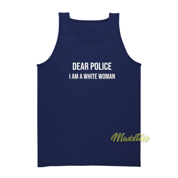 Dear Police I Am A White Woman Tank Top