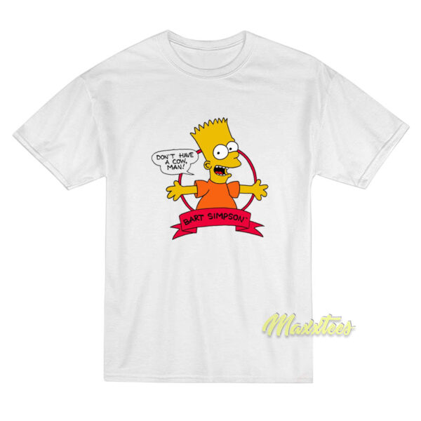 Don't Have A Cow Man Bart Simpson T-Shirt