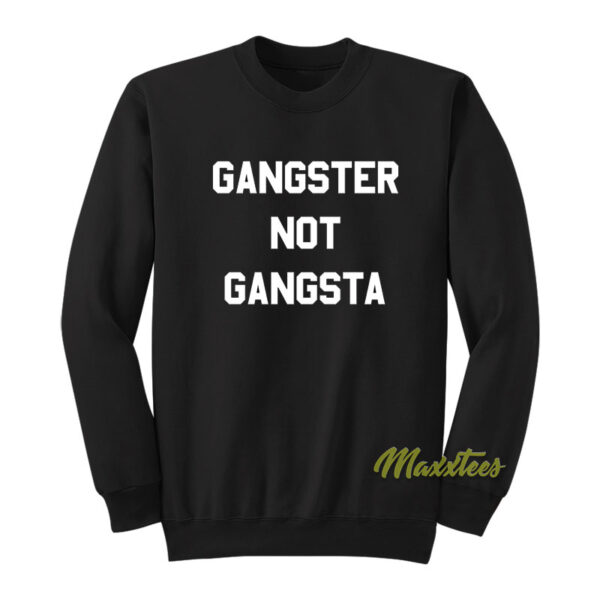 Gangster Not Gangsta Sweatshirt