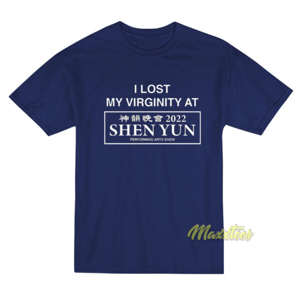 I Lost My Virginity At Shen Yun T-Shirt