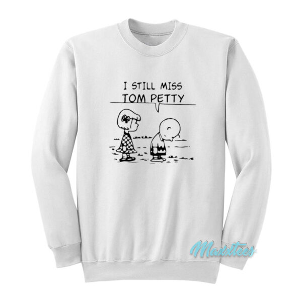 I Still Miss Tom Petty Charlie Brown And Lucy Sweatshirt