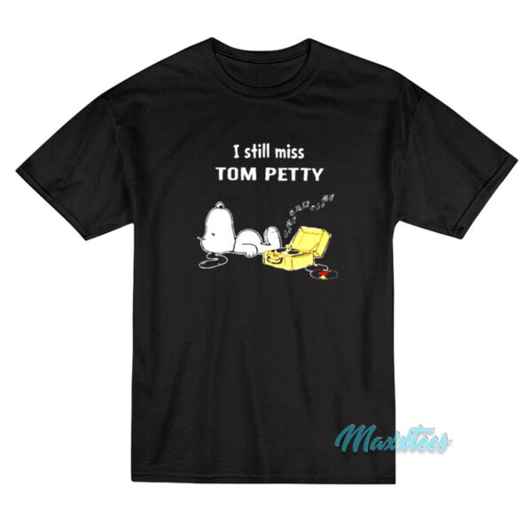 I Still Miss Tom Petty Snoopy T-Shirt