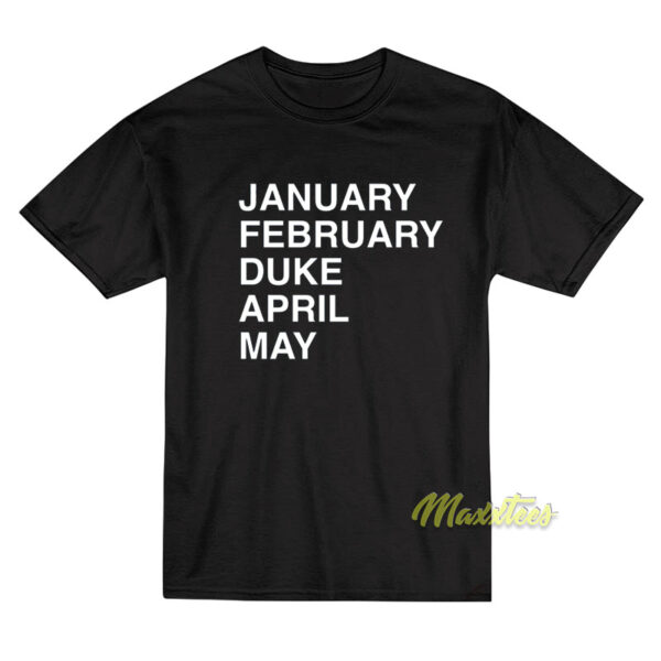 January February Duke April May T-Shirt