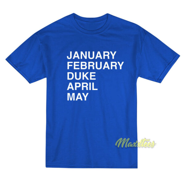 January February Duke April May T-Shirt