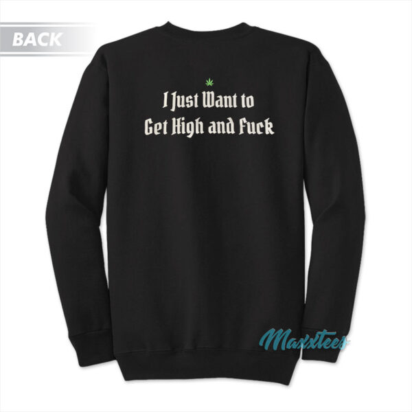 John Sinclair I Just Want To Get High And Fuck Sweatshirt