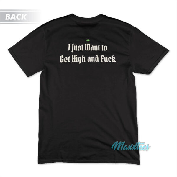 John Sinclair I Just Want To Get High And Fuck T-Shirt