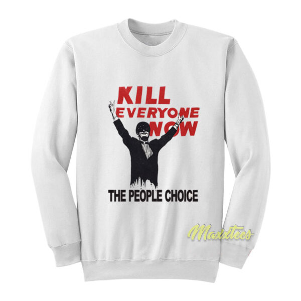 Kill Everyone Now Sweatshirt