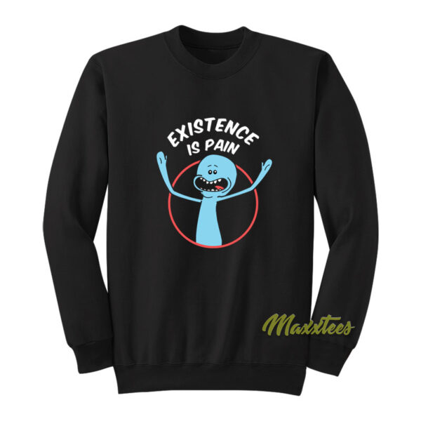 Mr Meeseeks Existence is Pain Sweatshirt