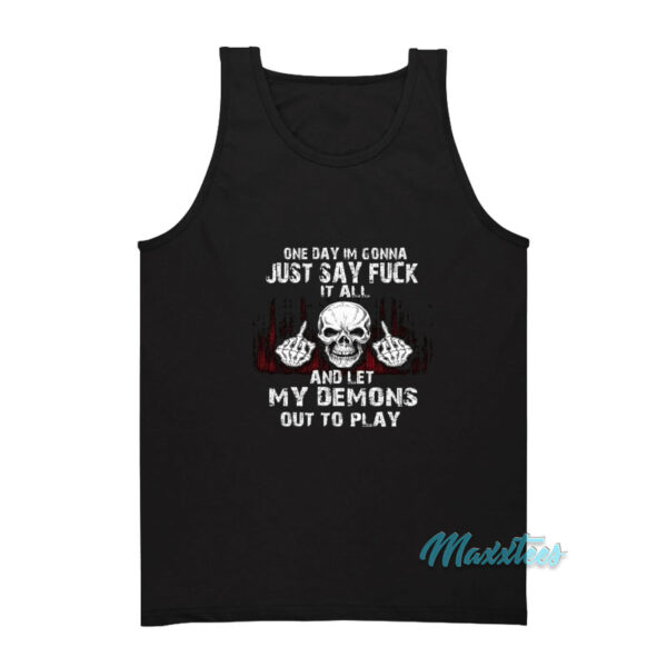 On Day Im Gonna Just Say Fuck My Demons Tank Top