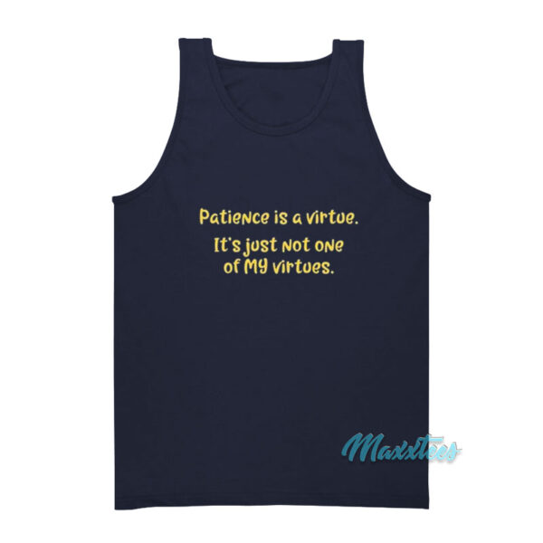 Patience Is A Virtue It's Just Not One Of My Virtues Tank Top