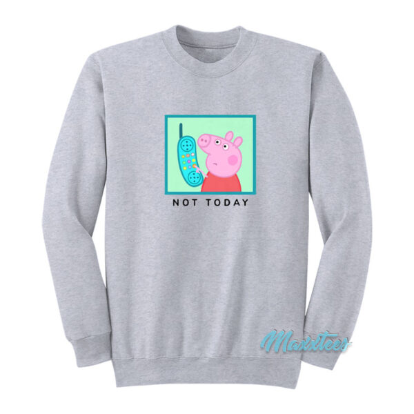 Peppa Pig Not Today Sweatshirt