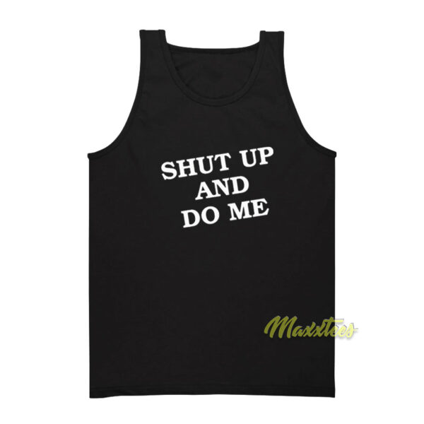 Shut Up and Do Me Tank Top