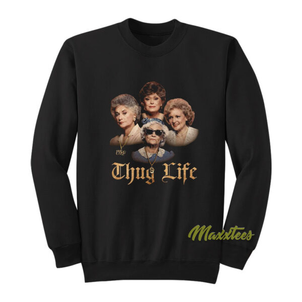 Thug Life Golden Girls Sweatshirt