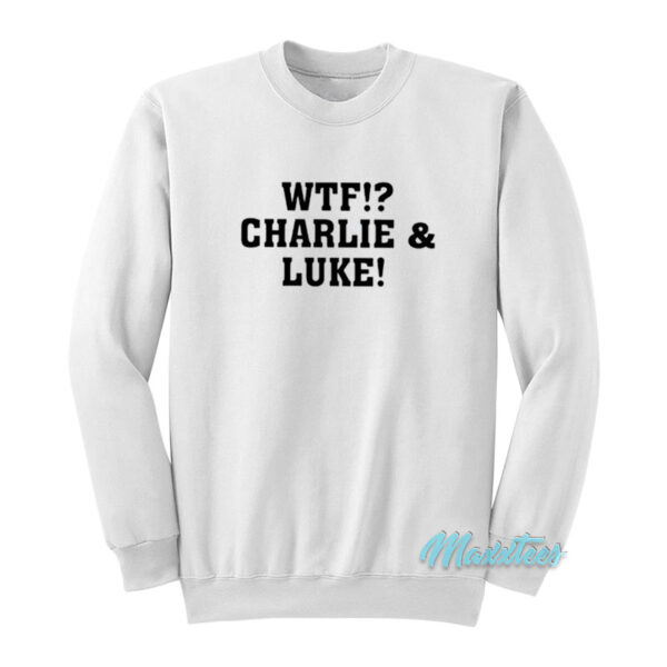 WTF Charlie And Luke Sweatshirt