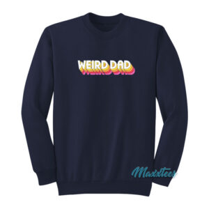 Weird Dad Sweatshirt