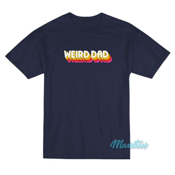 Weird Dad T-Shirt