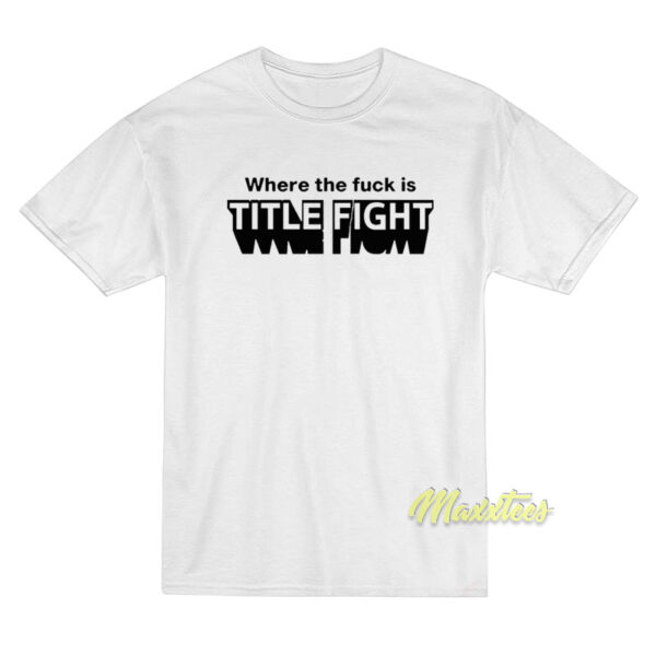 Where The Fuck is Title Fight T-Shirt