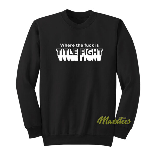 Where The Fuck is Title Fight Sweatshirt