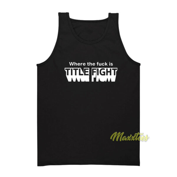 Where The Fuck is Title Fight Tank Top
