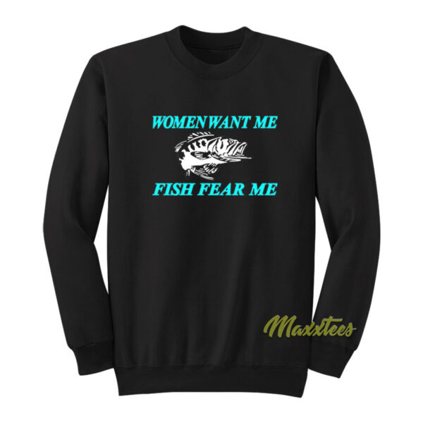 Women Want Me fish Fear Me Meme Sweatshirt