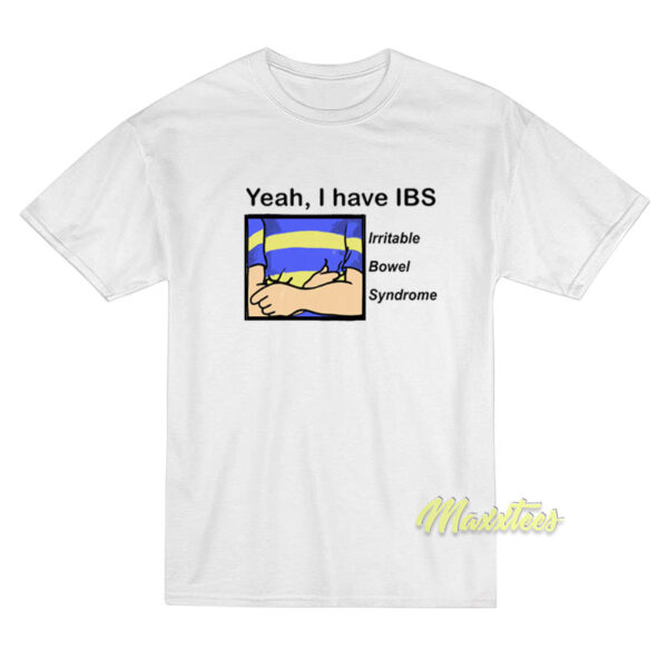 Yeah I Have IBS Irritable Bowel Syndrome T-Shirt