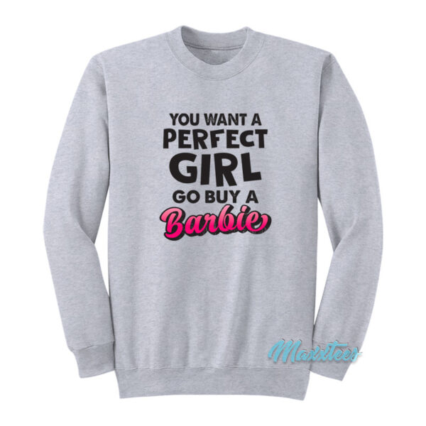 You Want A Perfect Girl Go Buy A Barbie Sweatshirt