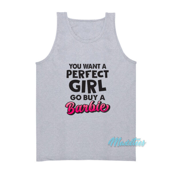 You Want A Perfect Girl Go Buy A Barbie Tank Top