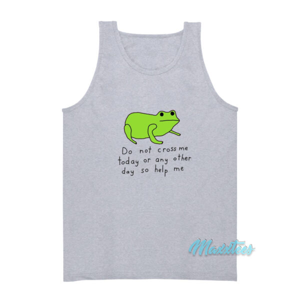 Do Not Cross Me Today Or Any Other Day Tank Top