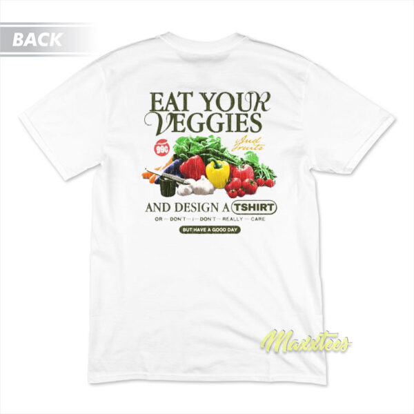 Eat Your Veggies But Have A Good Day T-Shirt