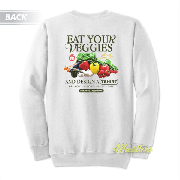 Eat Your Veggies But Have A Good Day Sweatshirt
