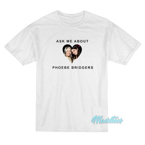 Ask Me About Phoebe Bridgers Gracie Abrams T-Shirt