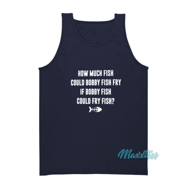 How Much Fish Could Bobby Fish Fry Tank Top