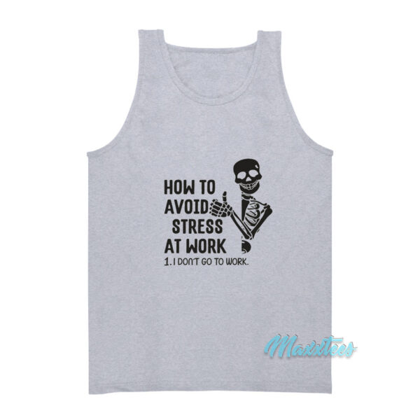 How To Avoid Stress At Work I Don't Go To Work Tank Top