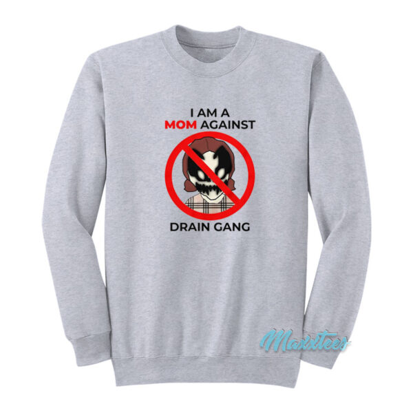 I Am A Mom Against Drain Gang Sweatshirt