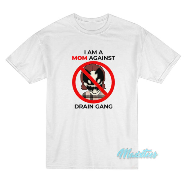 I Am A Mom Against Drain Gang T-Shirt