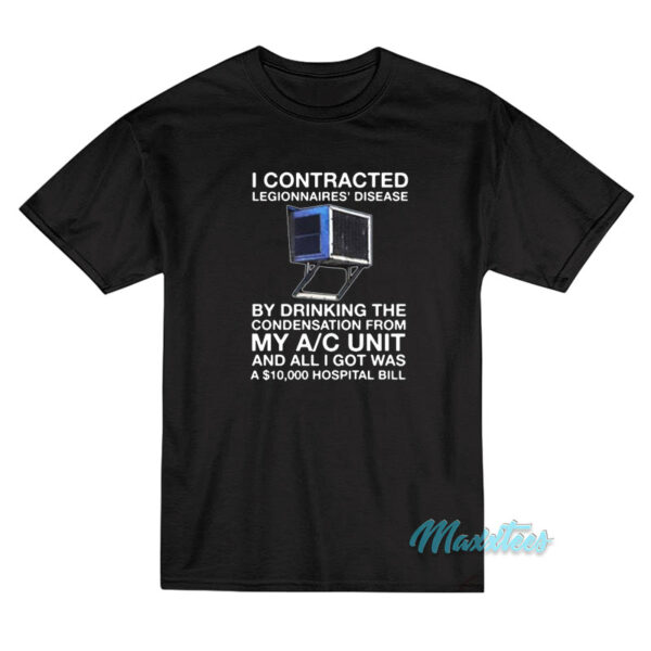 I Contracted Legionnaires Disease T-Shirt