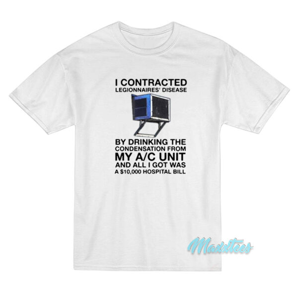 I Contracted Legionnaires Disease T-Shirt