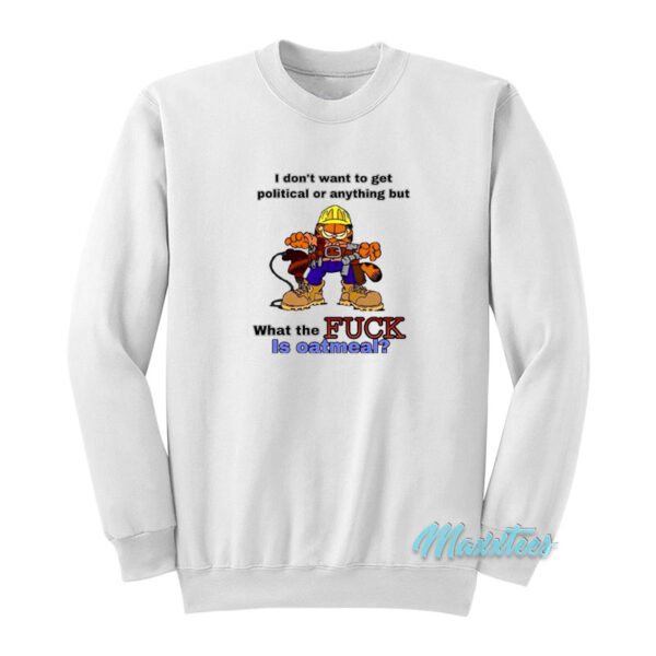 What The Fuck Is Oatmeal Garfield Sweatshirt