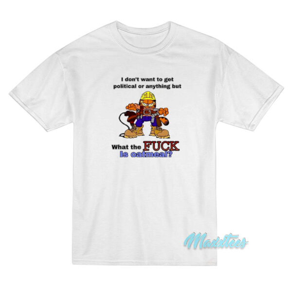 What The Fuck Is Oatmeal Garfield T-Shirt