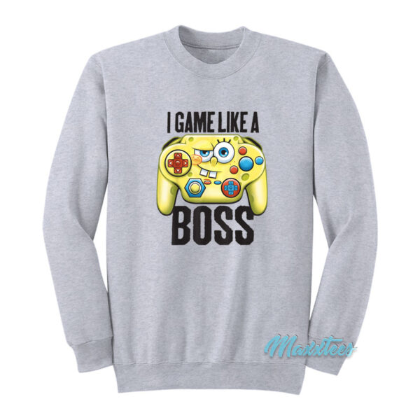 I Game Like A Boss Spongebob Squarepants Sweatshirt
