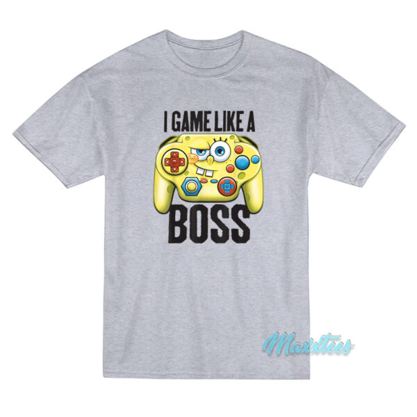 I Game Like A Boss Spongebob Squarepants T-Shirt