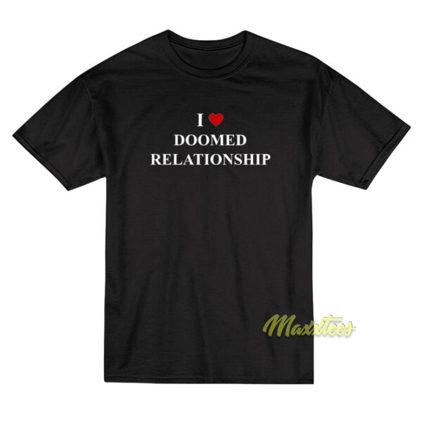 I Love Doomed Relationship T-Shirt