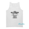 I Only Go Fishing 3 Days A Week Tank Top