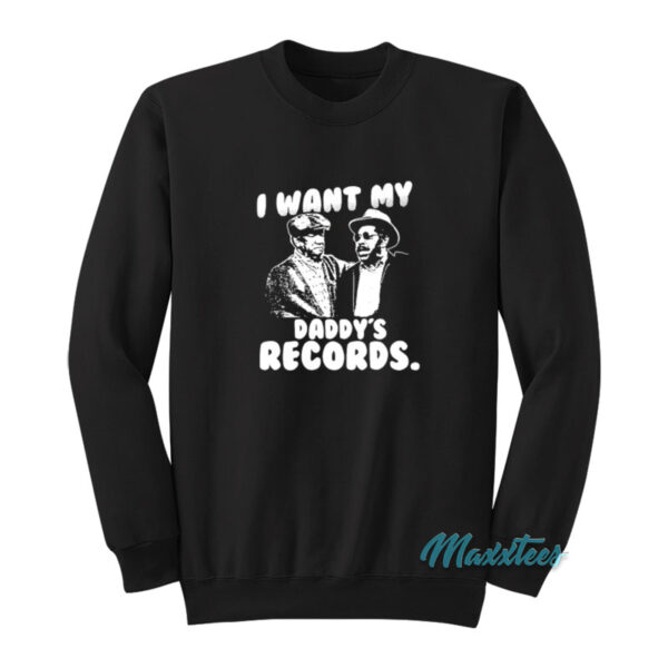 Sanford And Son I Want My Daddy's Records Sweatshirt