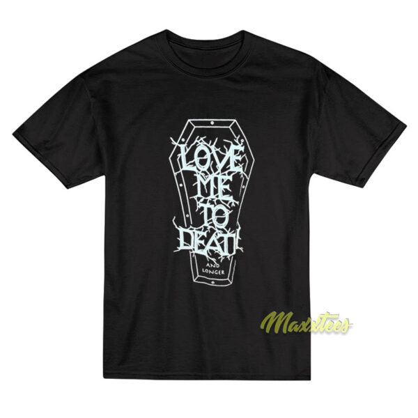 Love Me To Death and Longer T-Shirt