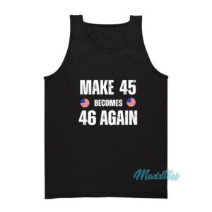Make 45 Becomes 46 Again Tank Top