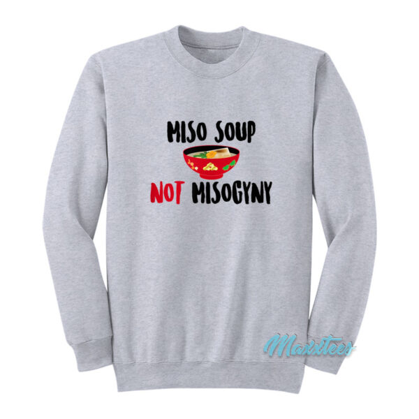 Miso Soup Not Misogyny Sweatshirt