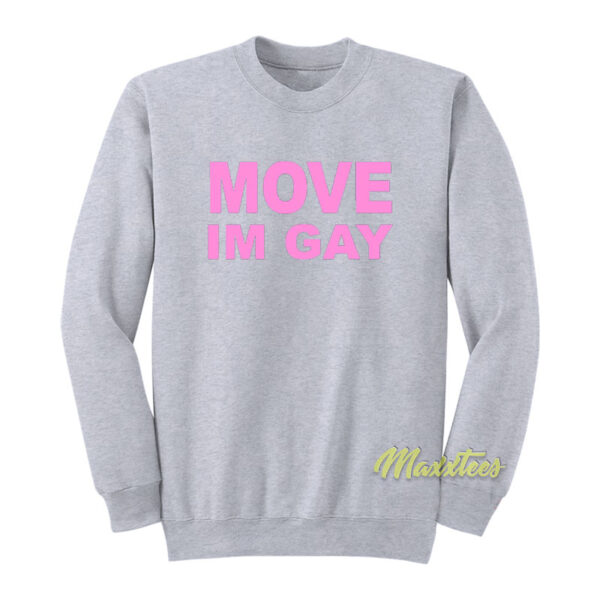 Move I'm Gay Sweatshirt