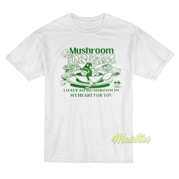 Mushroom Dream My Heart For You T-Shirt