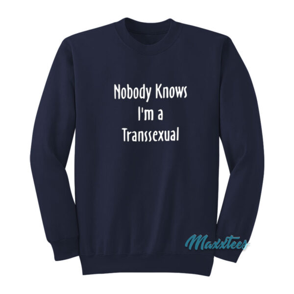 Nobody Knows I'm A Transsexual Sweatshirt